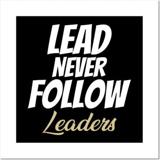 LEAD NEVER FOLLOW leaders Posters and Art
